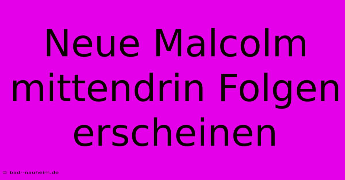 Neue Malcolm Mittendrin Folgen Erscheinen