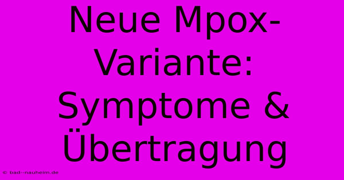 Neue Mpox-Variante: Symptome & Übertragung