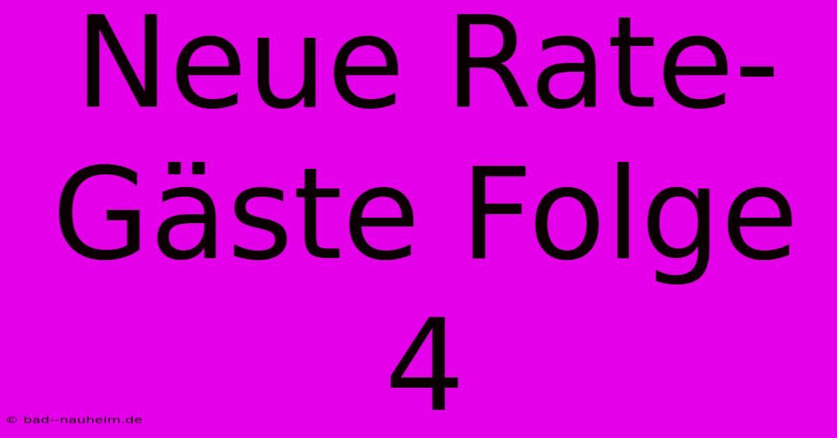 Neue Rate-Gäste Folge 4