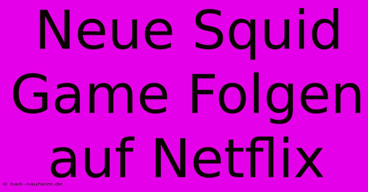 Neue Squid Game Folgen Auf Netflix