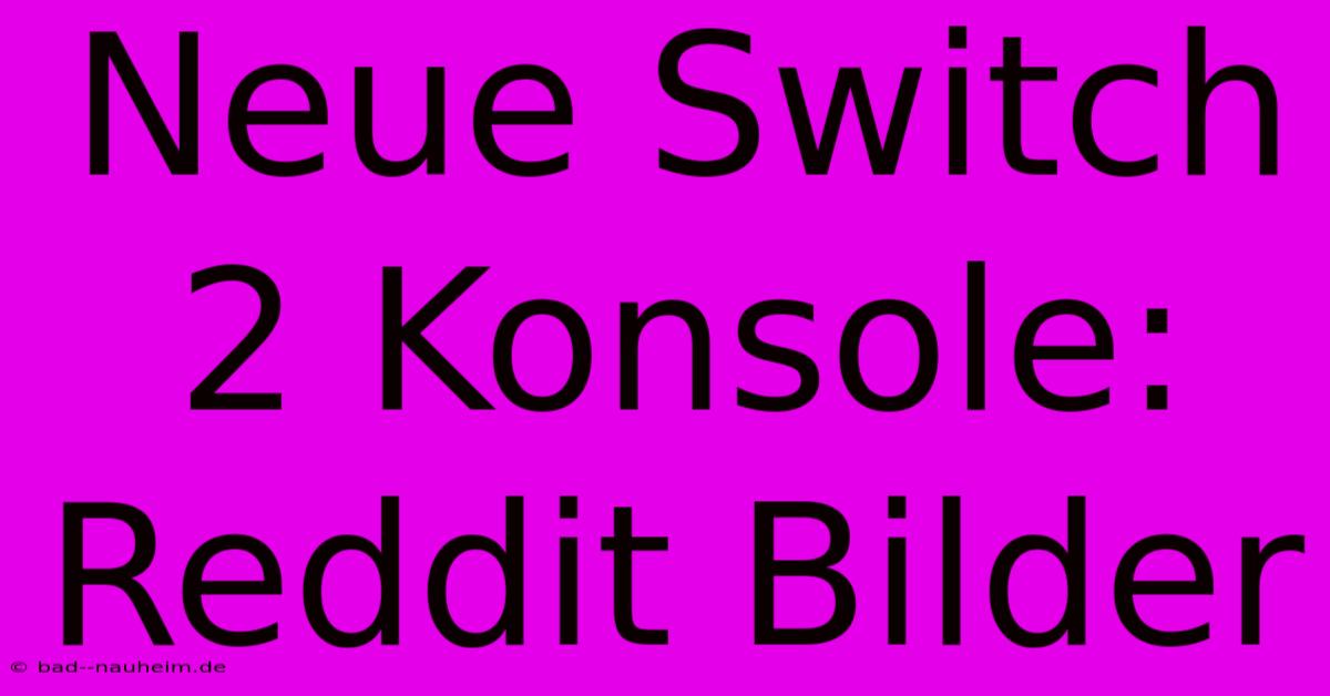 Neue Switch 2 Konsole: Reddit Bilder