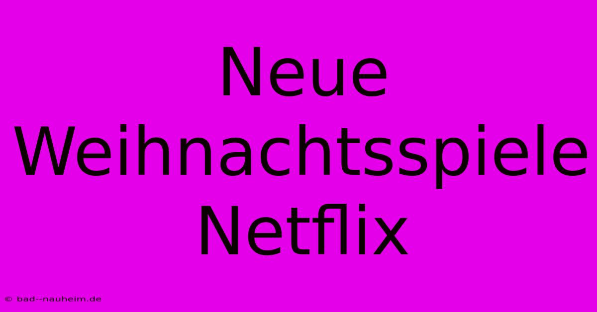 Neue Weihnachtsspiele Netflix