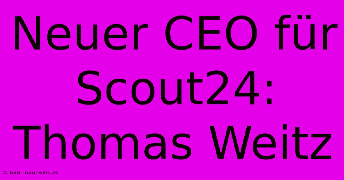 Neuer CEO Für Scout24: Thomas Weitz