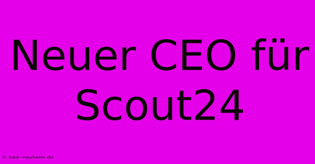 Neuer CEO Für Scout24