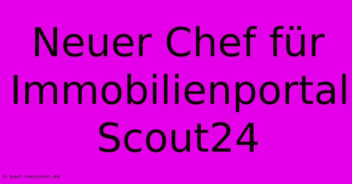 Neuer Chef Für Immobilienportal Scout24