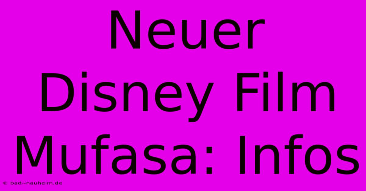 Neuer Disney Film Mufasa: Infos