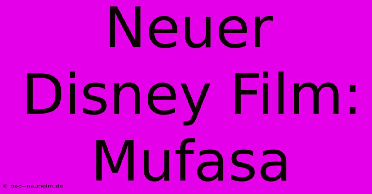 Neuer Disney Film: Mufasa