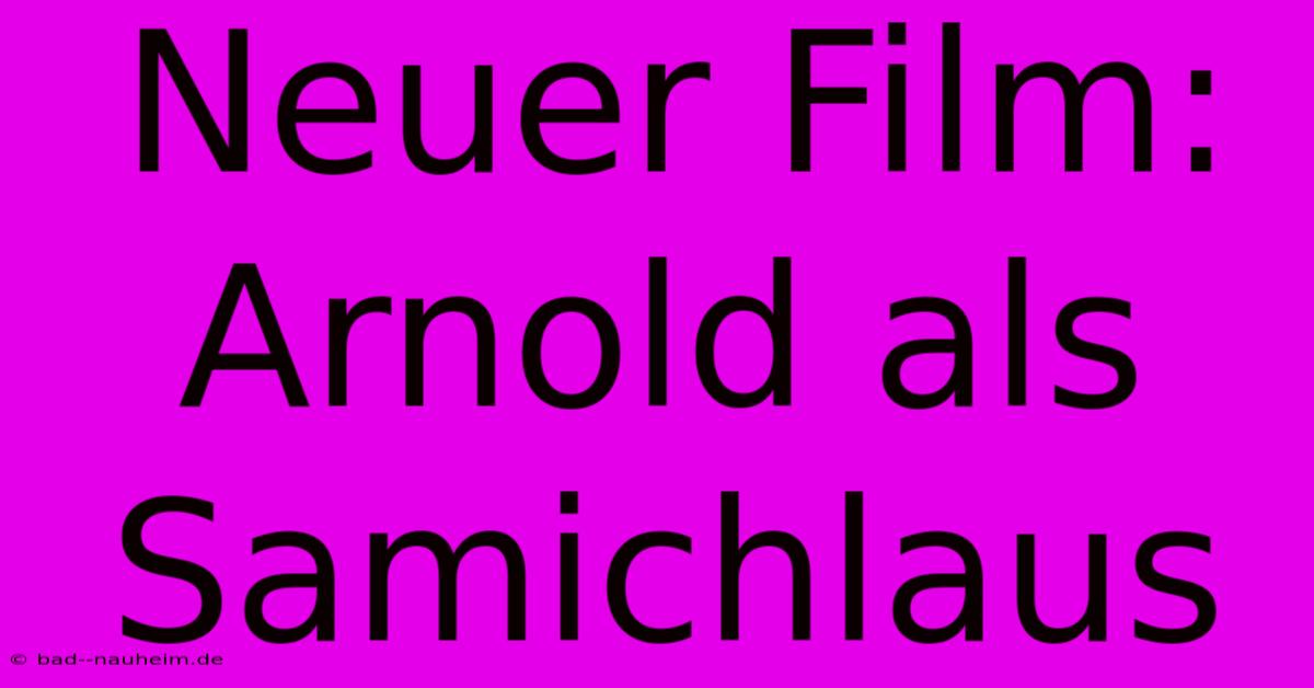 Neuer Film: Arnold Als Samichlaus