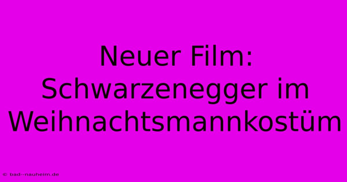 Neuer Film: Schwarzenegger Im Weihnachtsmannkostüm