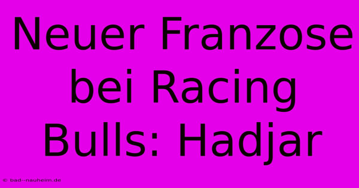 Neuer Franzose Bei Racing Bulls: Hadjar