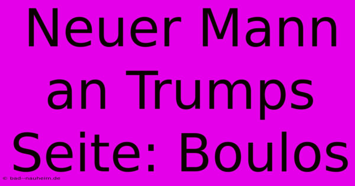 Neuer Mann An Trumps Seite: Boulos