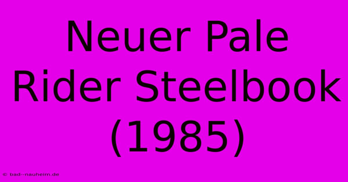 Neuer Pale Rider Steelbook (1985)