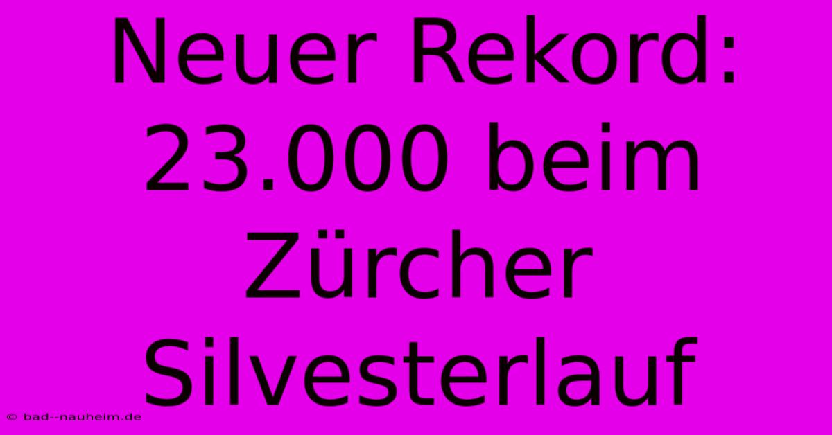 Neuer Rekord: 23.000 Beim Zürcher Silvesterlauf