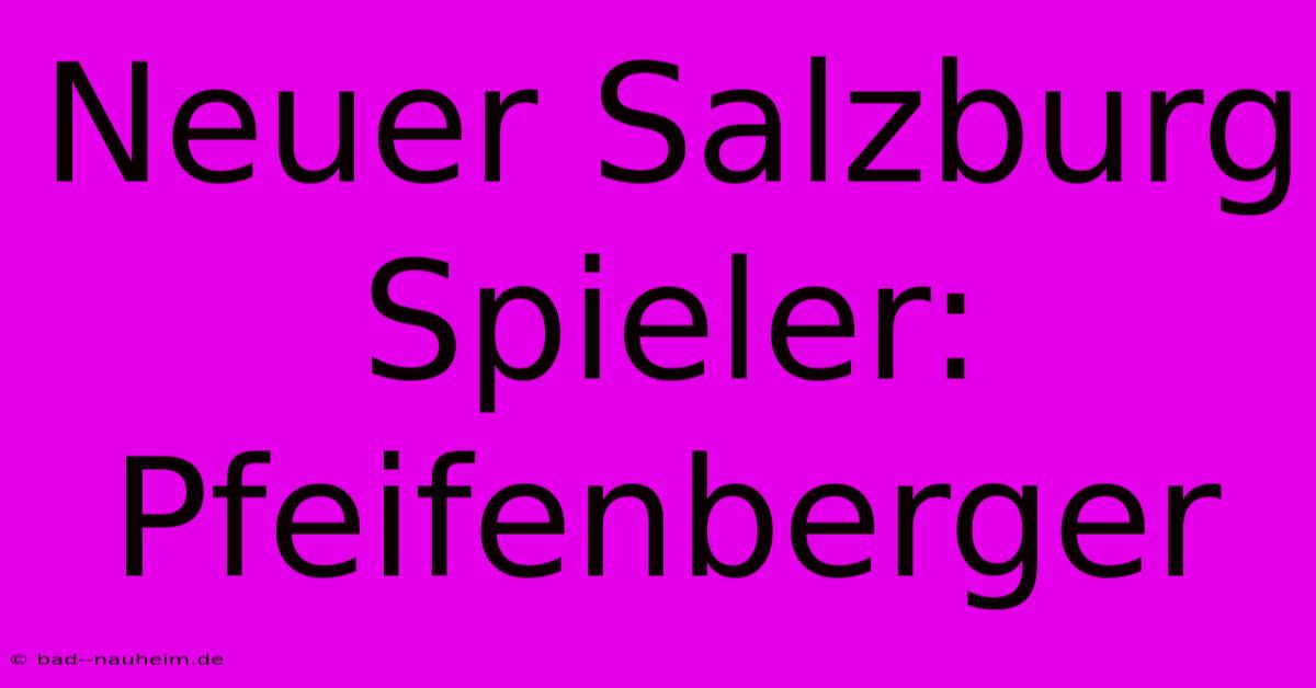 Neuer Salzburg Spieler: Pfeifenberger