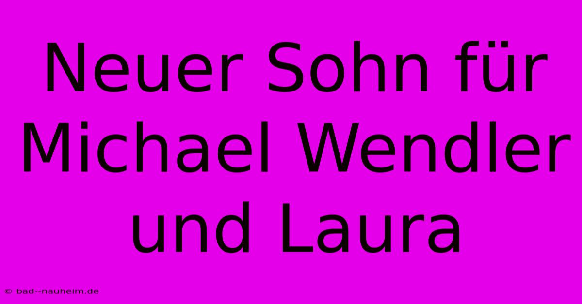 Neuer Sohn Für Michael Wendler Und Laura