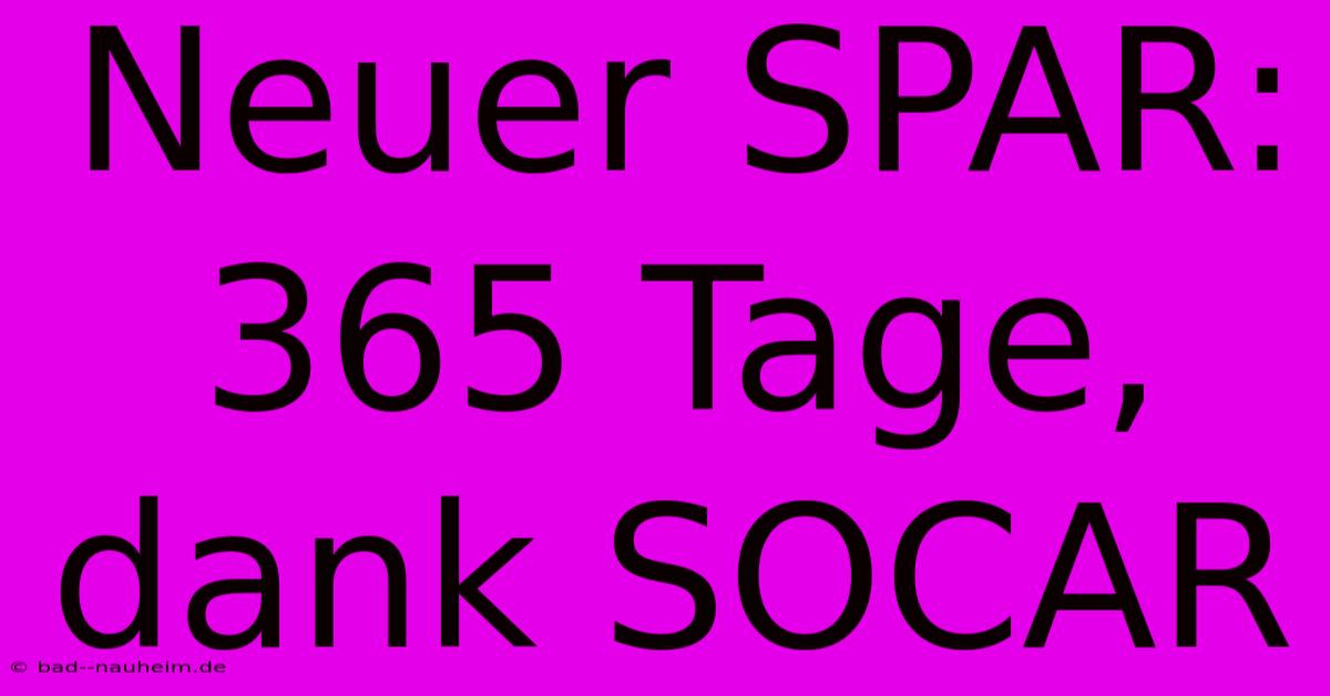 Neuer SPAR: 365 Tage, Dank SOCAR