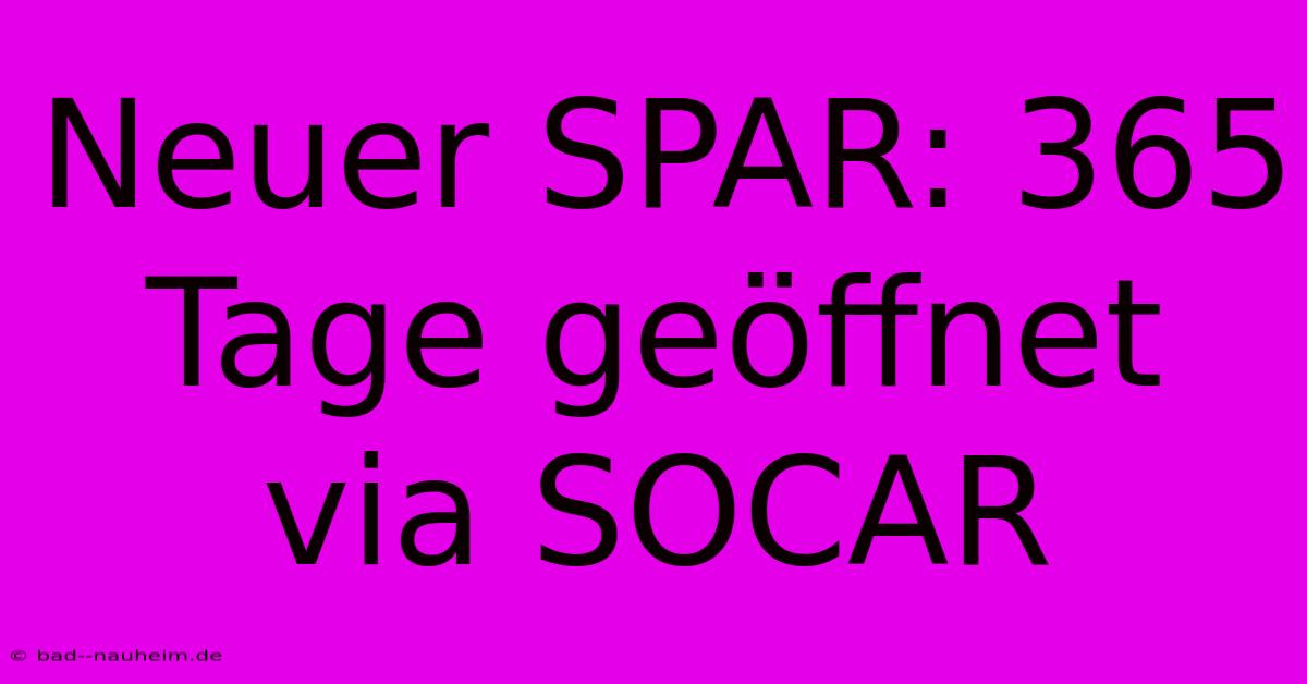 Neuer SPAR: 365 Tage Geöffnet Via SOCAR