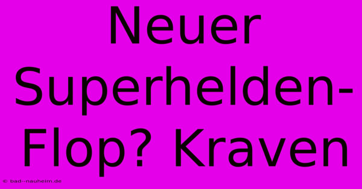 Neuer Superhelden-Flop? Kraven