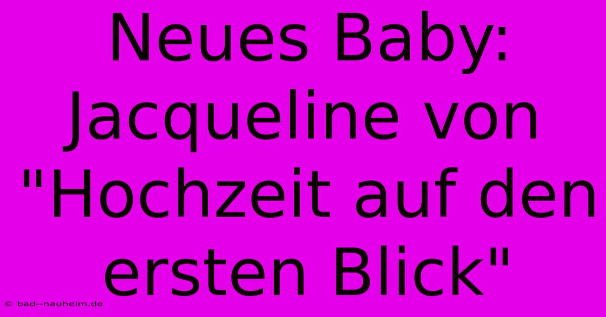 Neues Baby: Jacqueline Von 