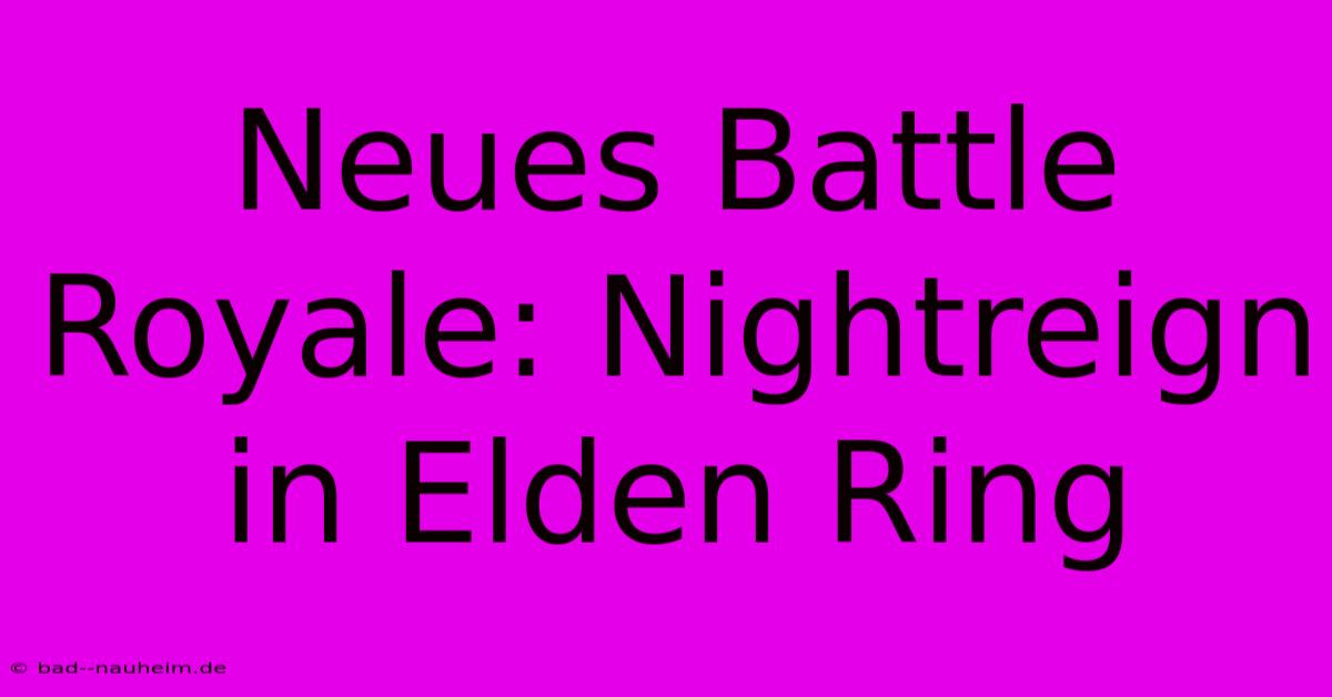 Neues Battle Royale: Nightreign In Elden Ring