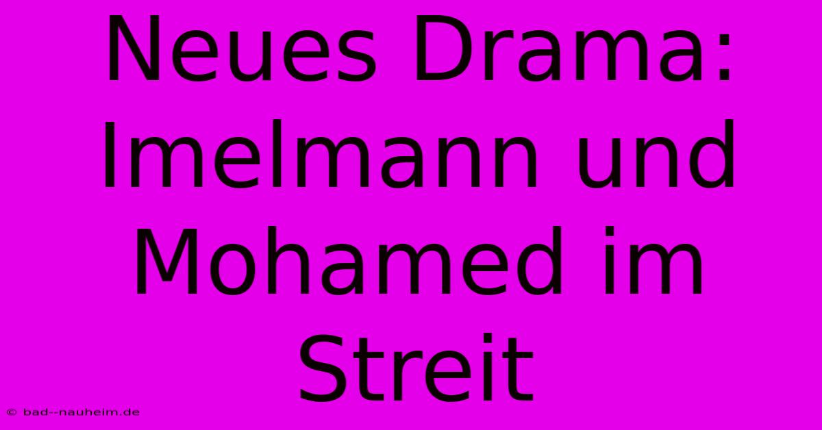 Neues Drama: Imelmann Und Mohamed Im Streit