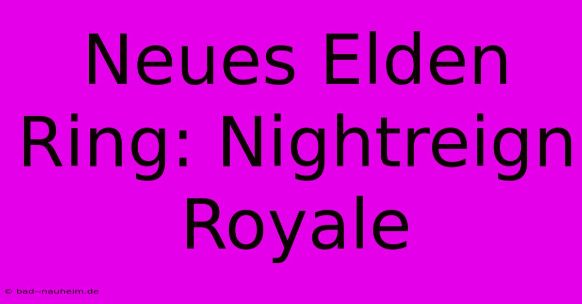 Neues Elden Ring: Nightreign Royale