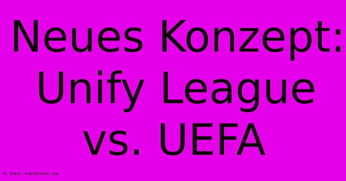 Neues Konzept: Unify League Vs. UEFA