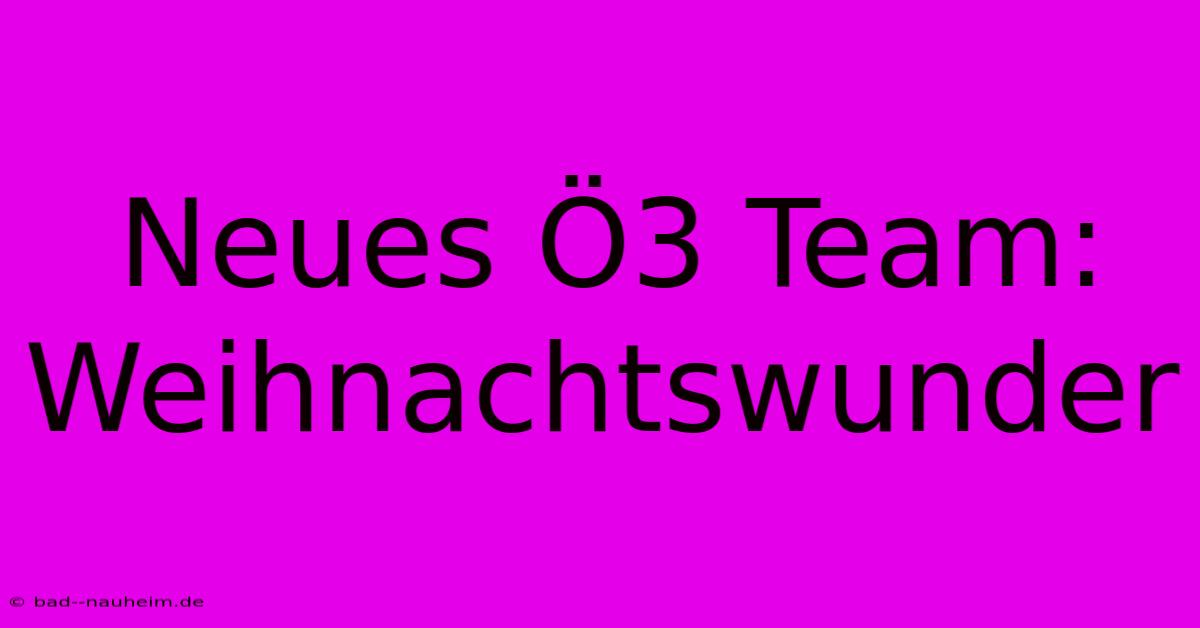 Neues Ö3 Team: Weihnachtswunder