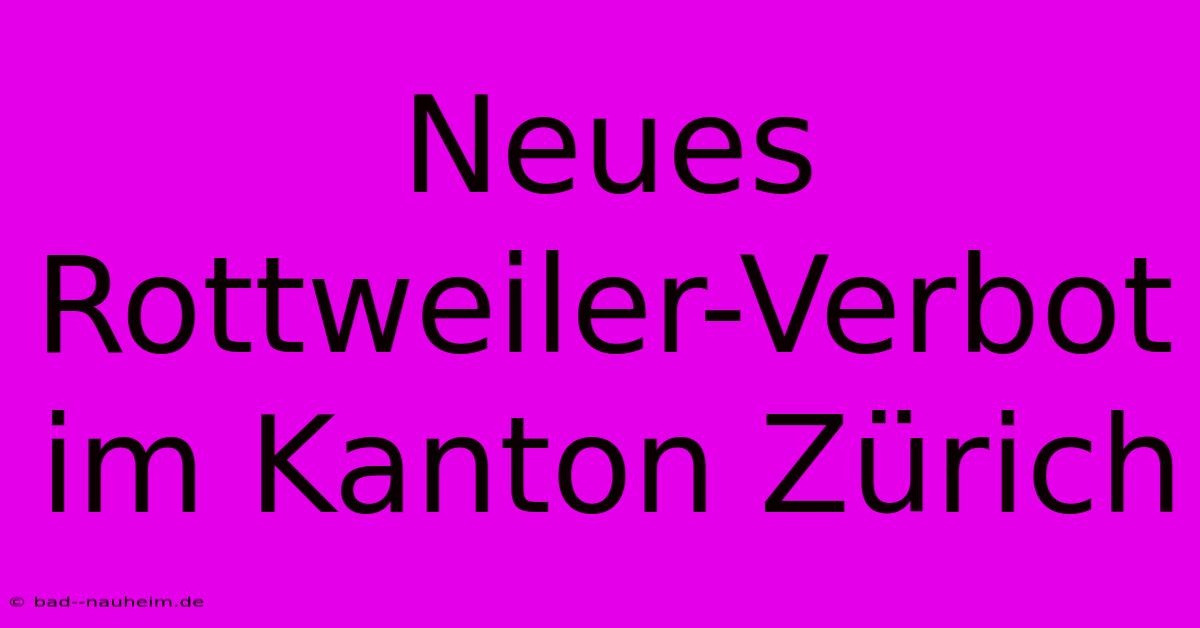 Neues Rottweiler-Verbot Im Kanton Zürich