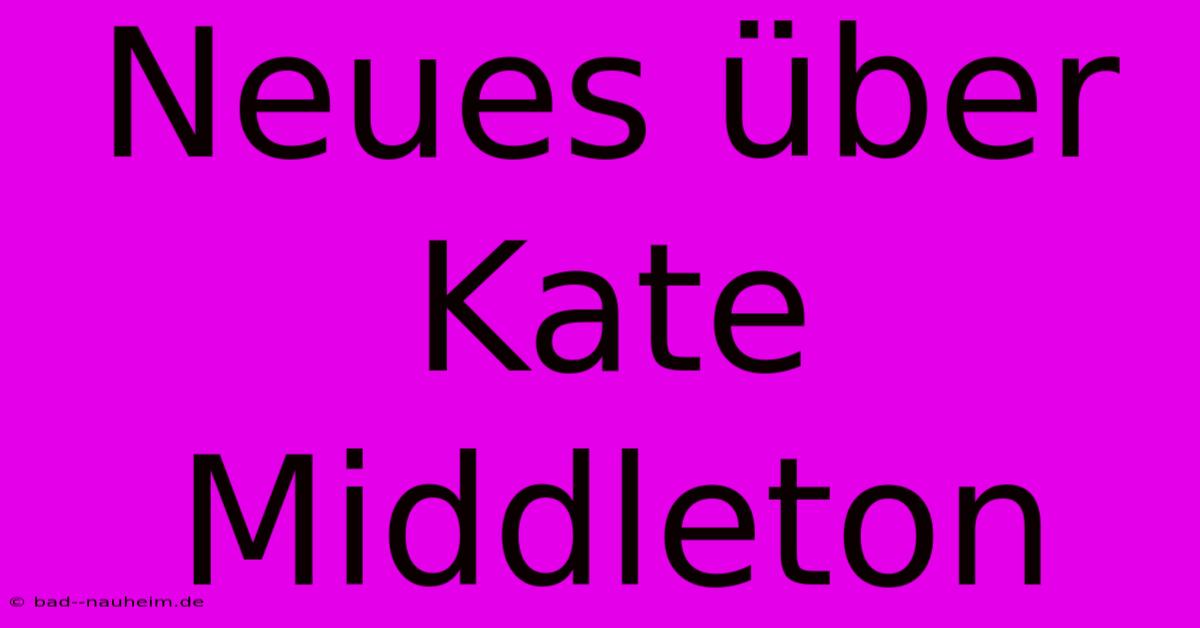 Neues Über Kate Middleton