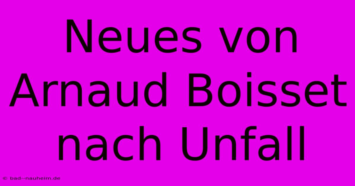 Neues Von Arnaud Boisset Nach Unfall