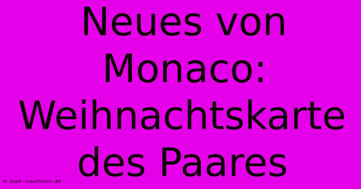 Neues Von Monaco: Weihnachtskarte Des Paares