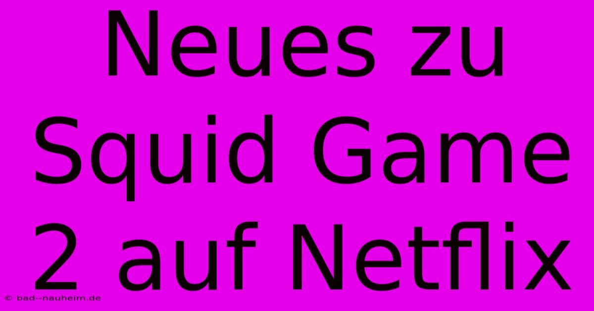 Neues Zu Squid Game 2 Auf Netflix