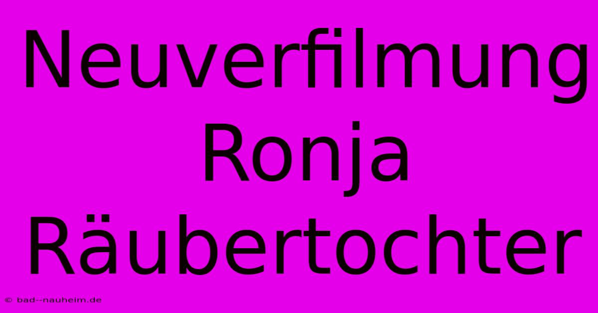 Neuverfilmung Ronja Räubertochter