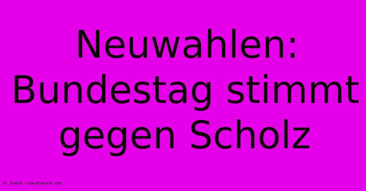 Neuwahlen: Bundestag Stimmt Gegen Scholz