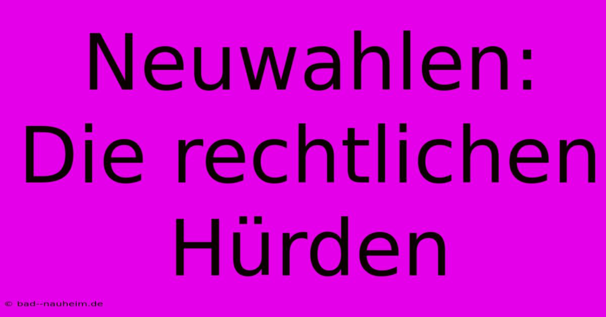 Neuwahlen: Die Rechtlichen Hürden