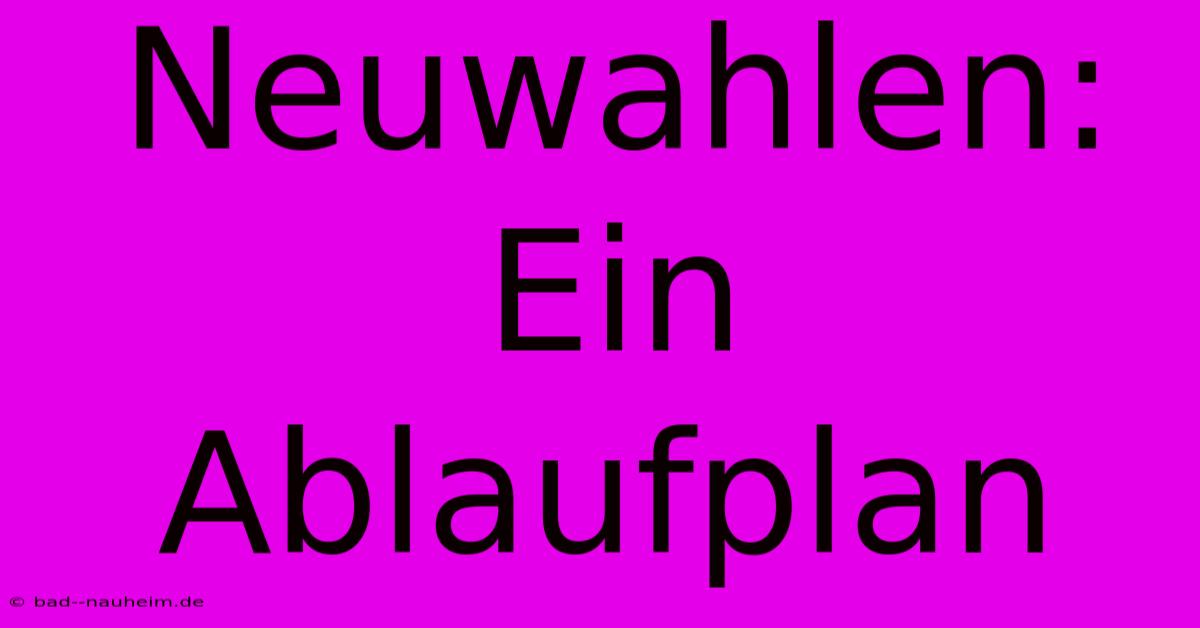 Neuwahlen: Ein Ablaufplan