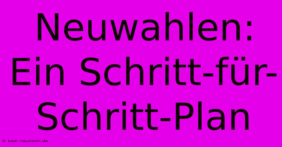 Neuwahlen: Ein Schritt-für-Schritt-Plan