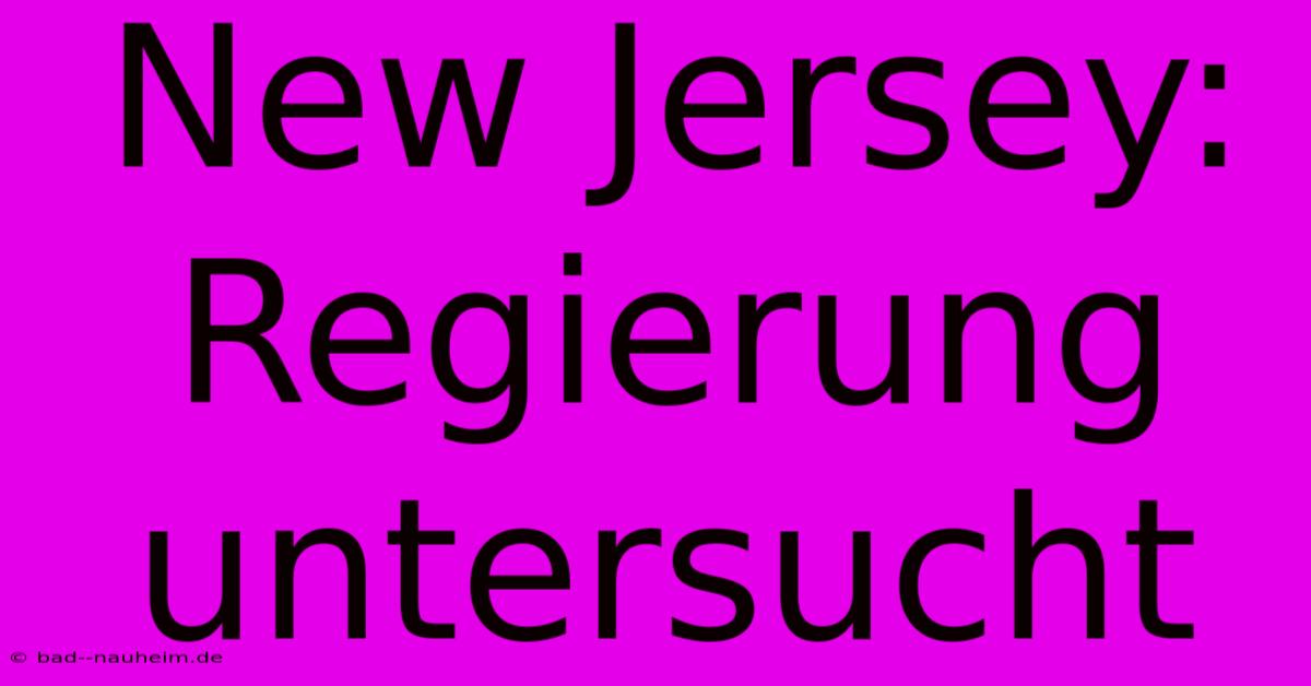 New Jersey:  Regierung  Untersucht