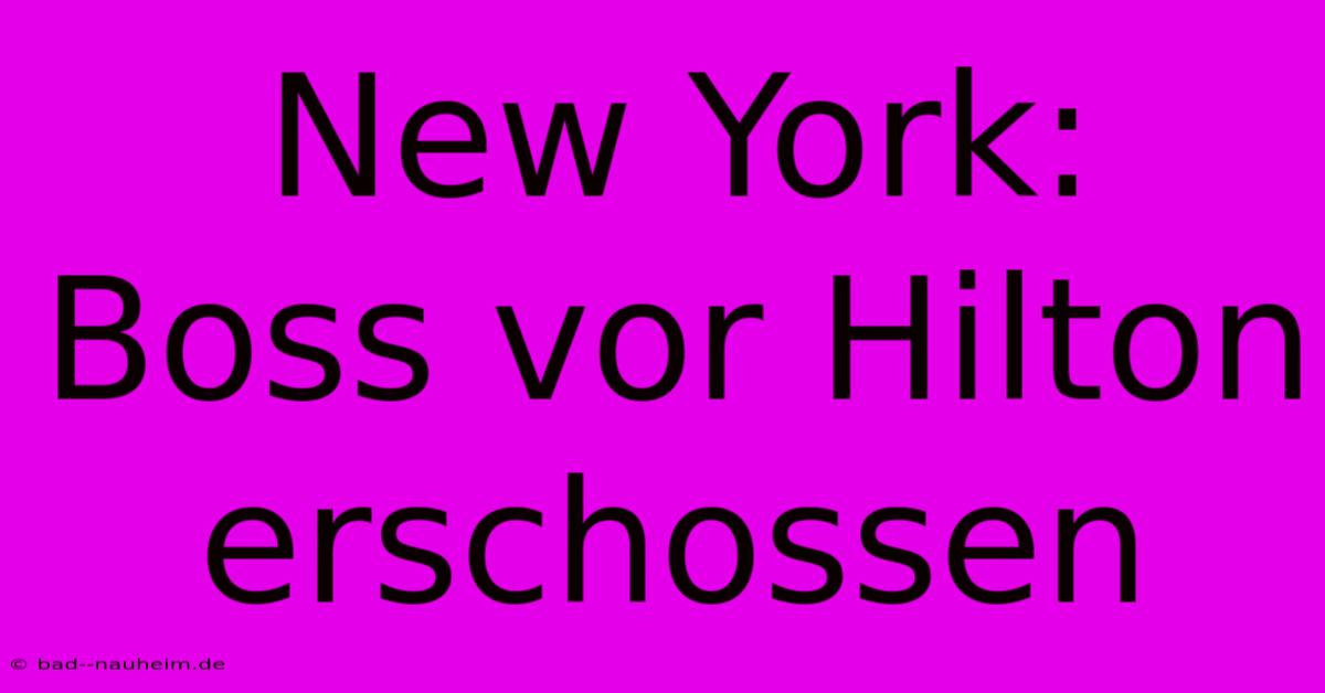 New York: Boss Vor Hilton Erschossen