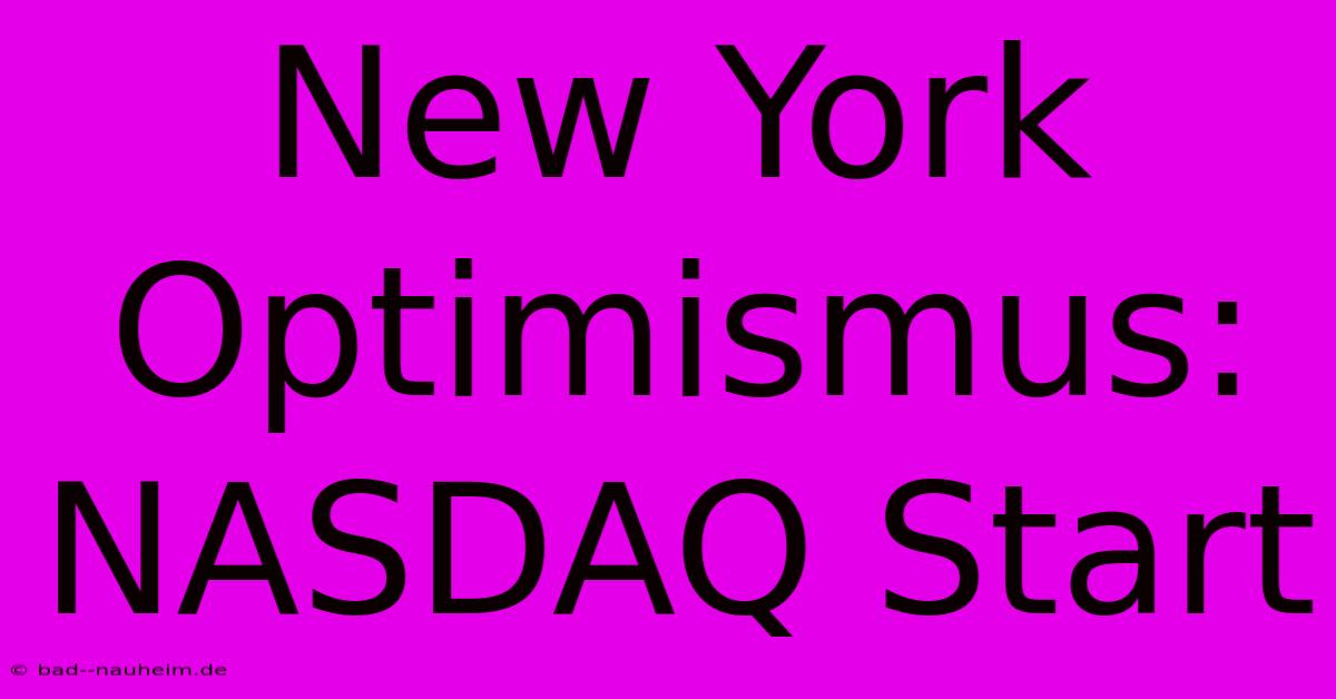 New York Optimismus: NASDAQ Start