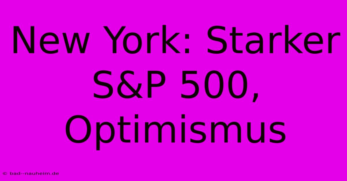 New York: Starker S&P 500, Optimismus