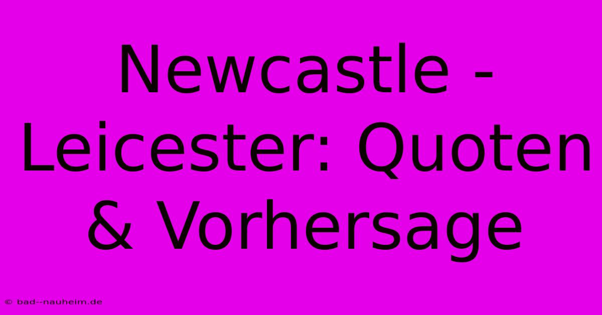 Newcastle - Leicester: Quoten & Vorhersage