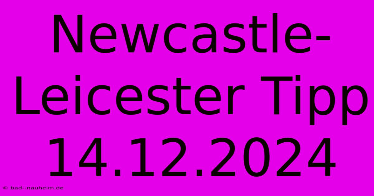 Newcastle-Leicester Tipp 14.12.2024