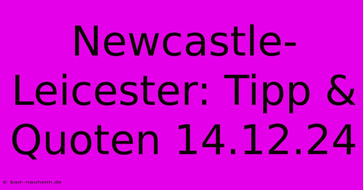 Newcastle-Leicester: Tipp & Quoten 14.12.24