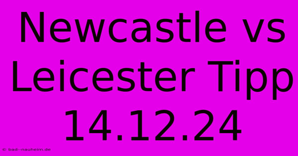 Newcastle Vs Leicester Tipp 14.12.24