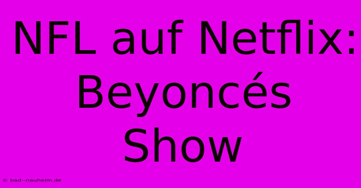 NFL Auf Netflix: Beyoncés Show