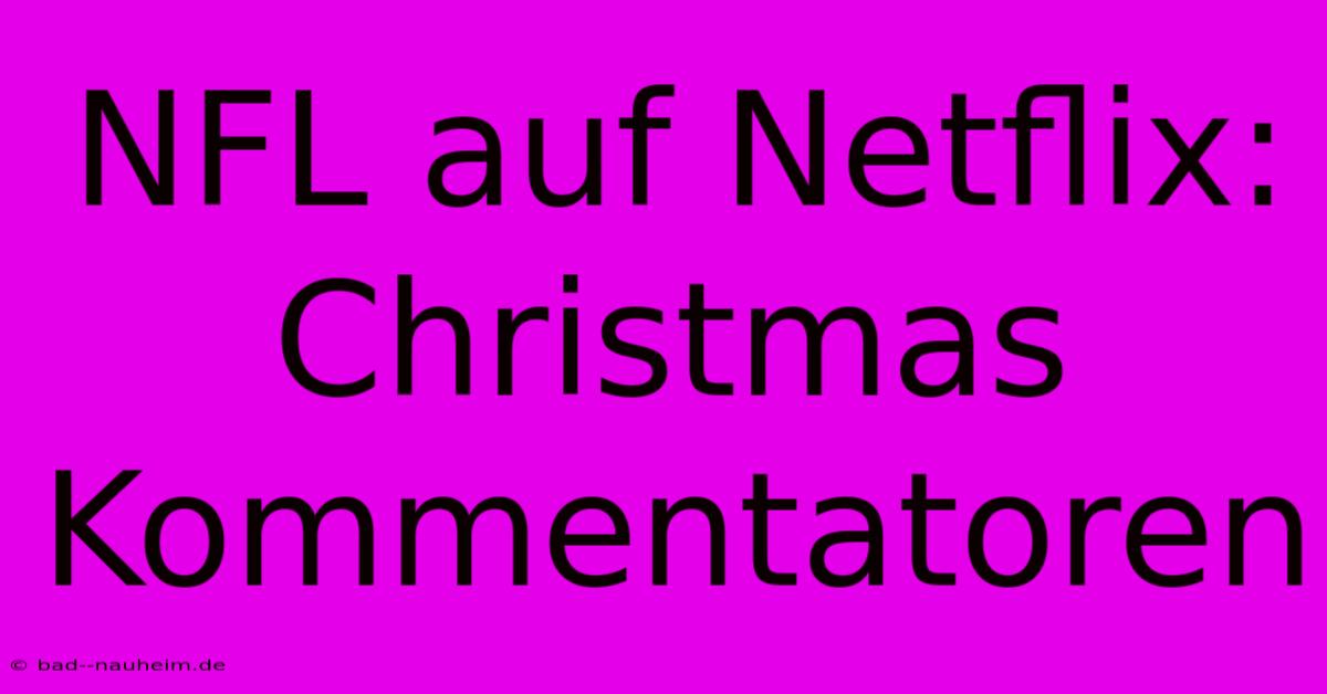 NFL Auf Netflix: Christmas Kommentatoren