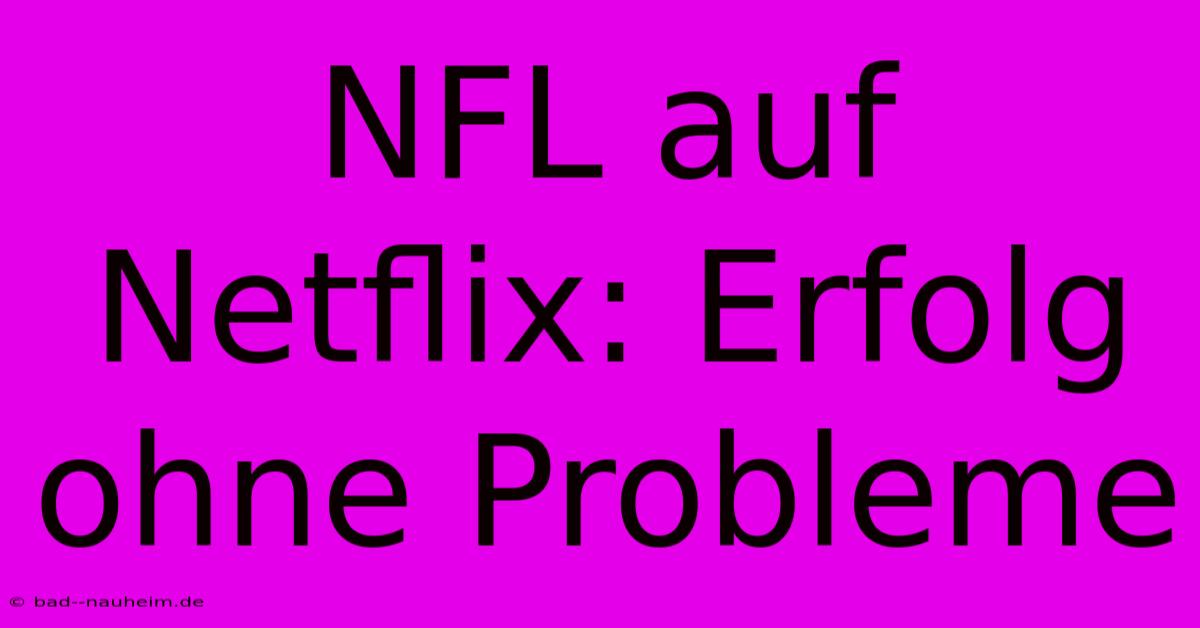 NFL Auf Netflix: Erfolg Ohne Probleme