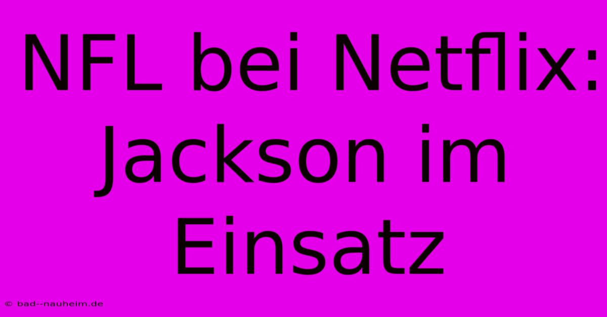 NFL Bei Netflix: Jackson Im Einsatz